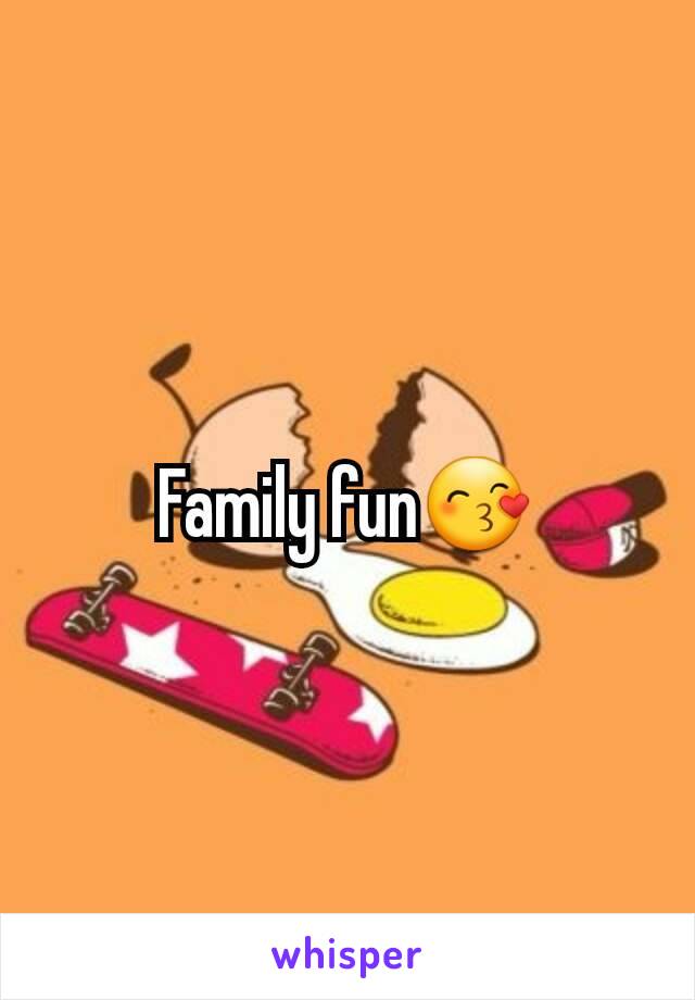 Family fun😙