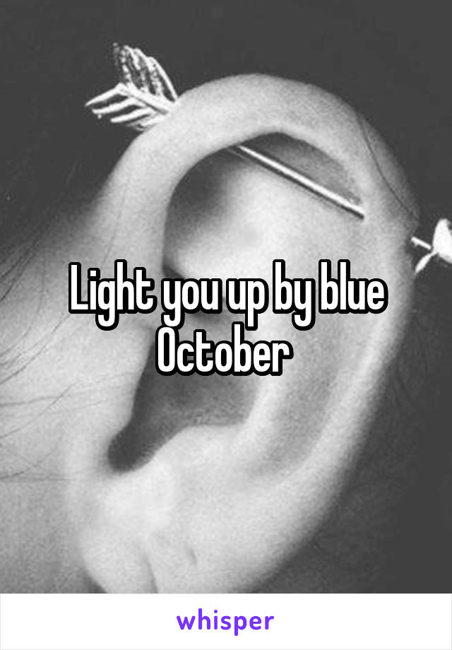 Light you up by blue October 