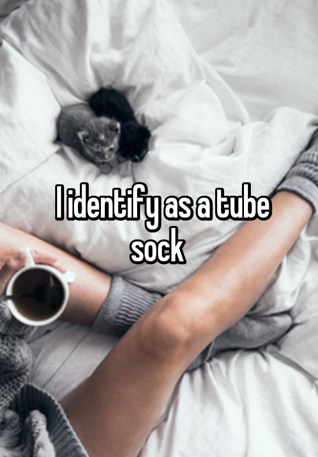 i-identify-as-a-tube-sock