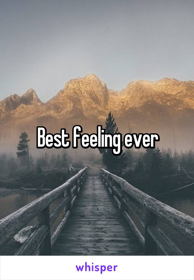 Best feeling ever