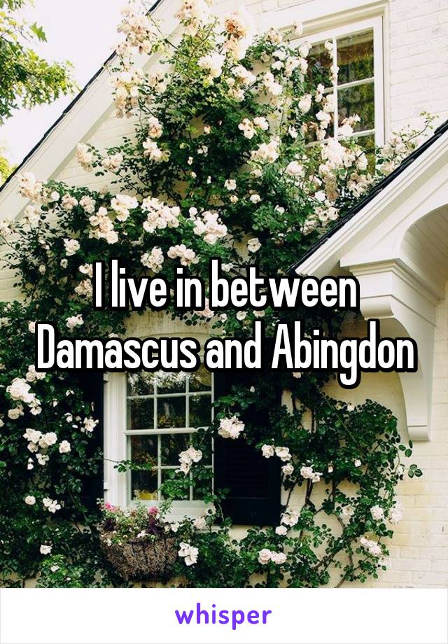 I live in between Damascus and Abingdon