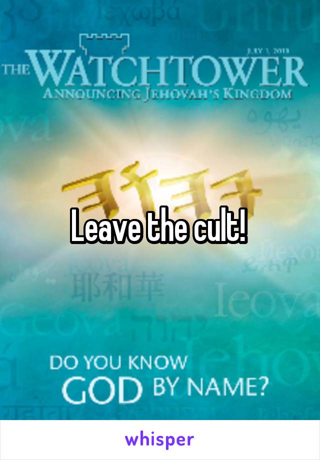Leave the cult! 