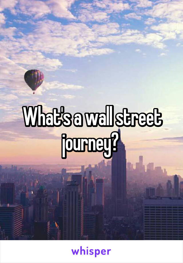 What's a wall street journey? 