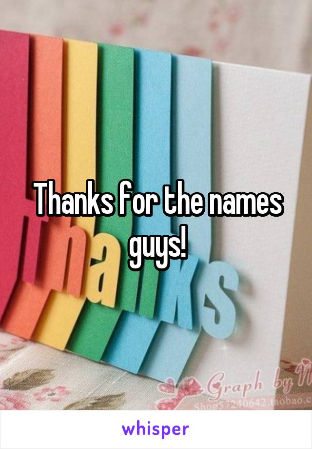 Thanks for the names guys!