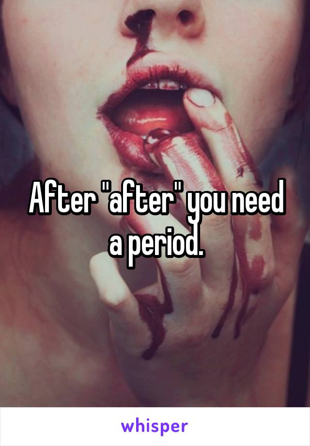 After "after" you need a period.