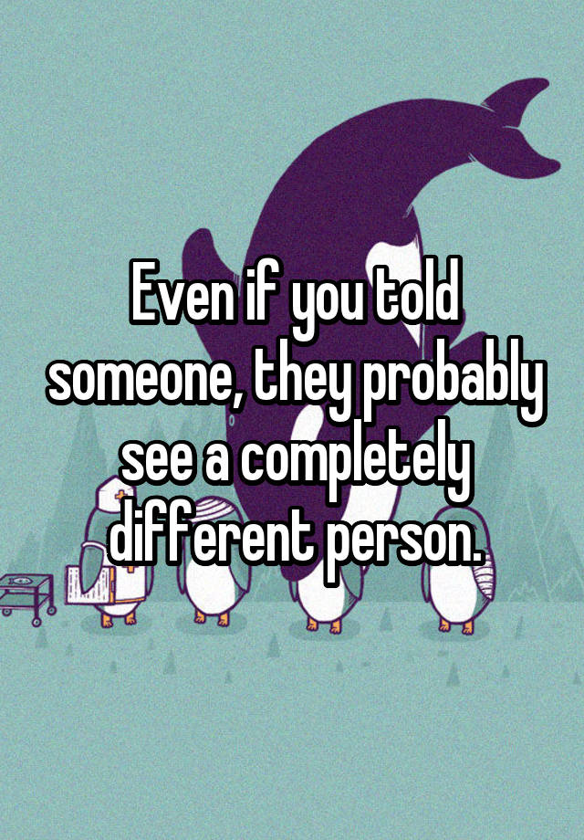 even-if-you-told-someone-they-probably-see-a-completely-different-person