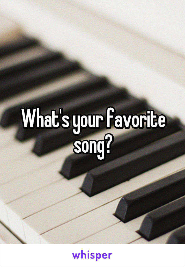 What's your favorite song?