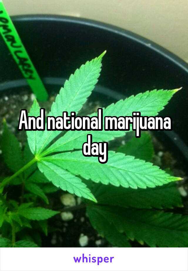 And national marijuana day