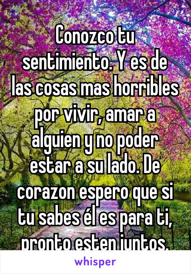 Conozco tu sentimiento. Y es de las cosas mas horribles por vivir, amar a alguien y no poder estar a su lado. De corazon espero que si tu sabes él es para ti, pronto esten juntos.