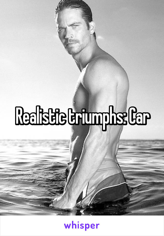 Realistic triumphs: Car