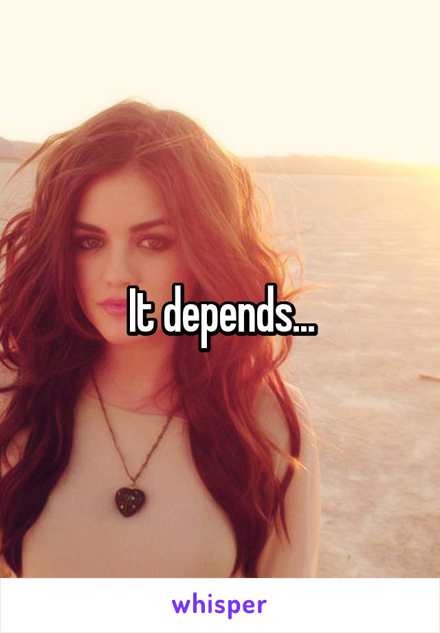It depends...