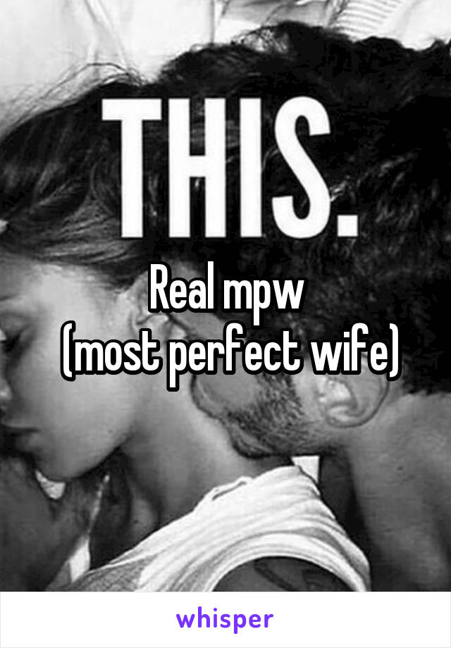 Real mpw
 (most perfect wife)