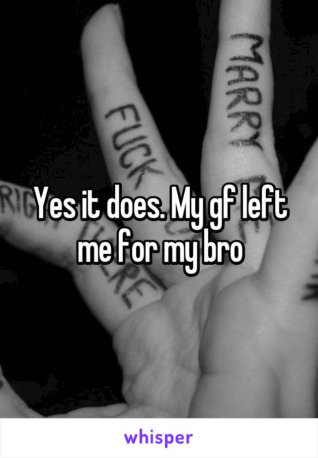 Yes it does. My gf left me for my bro