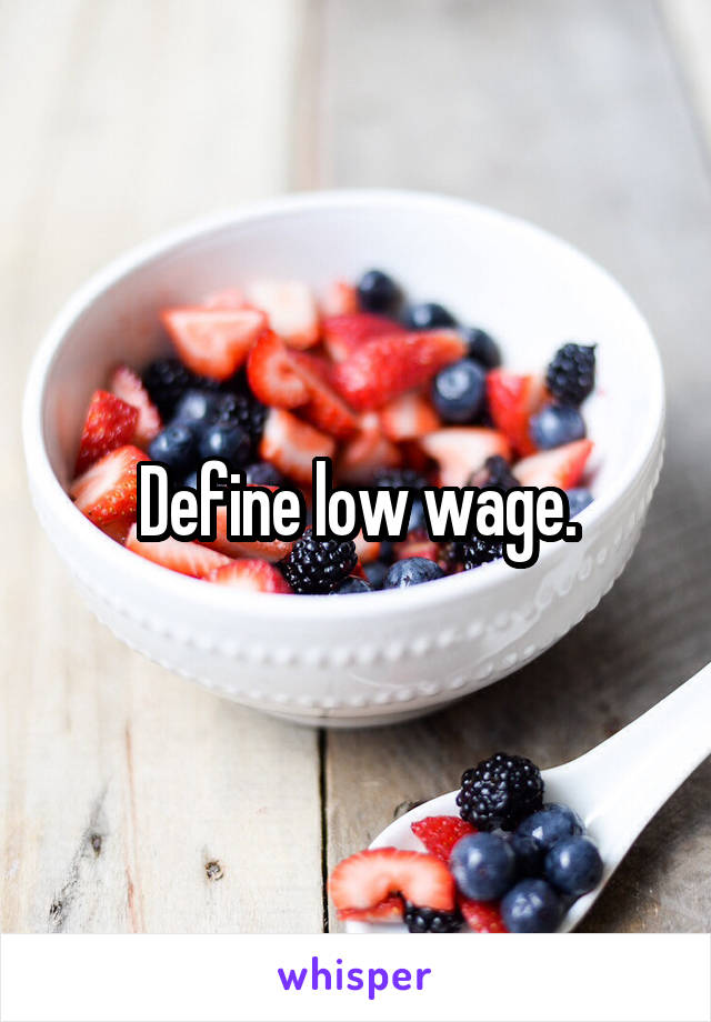 Define low wage.