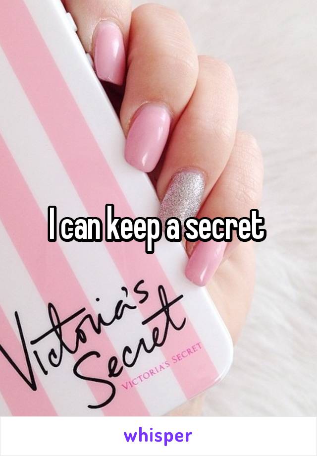 I can keep a secret 