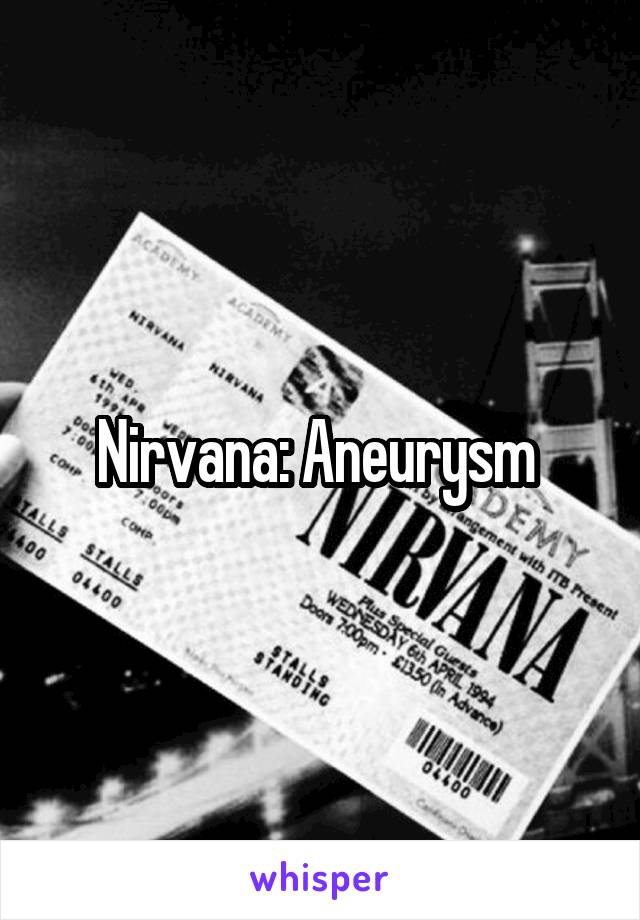 Nirvana: Aneurysm 