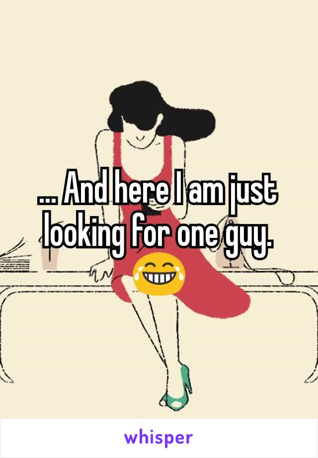 ... And here I am just looking for one guy. 😂