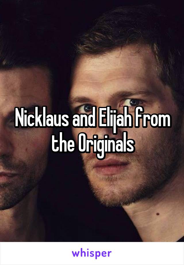 Nicklaus and Elijah from the Originals