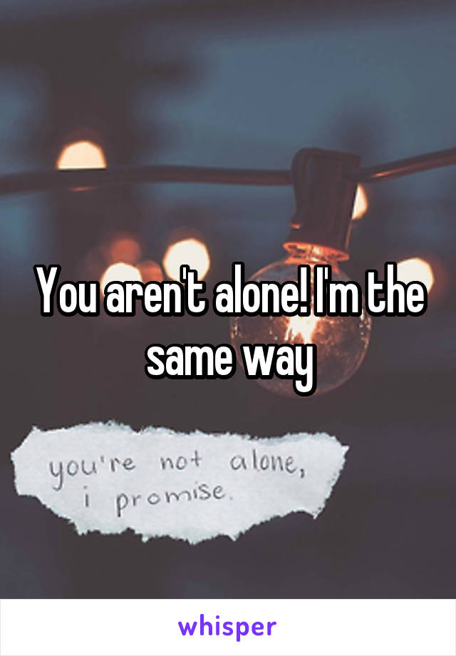 You aren't alone! I'm the same way