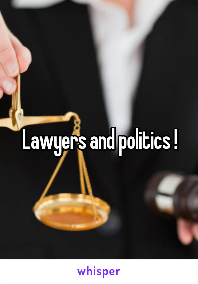 Lawyers and politics !