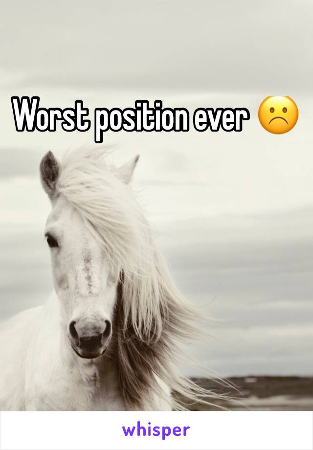 Worst position ever ☹️️