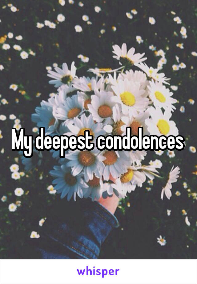 My deepest condolences 