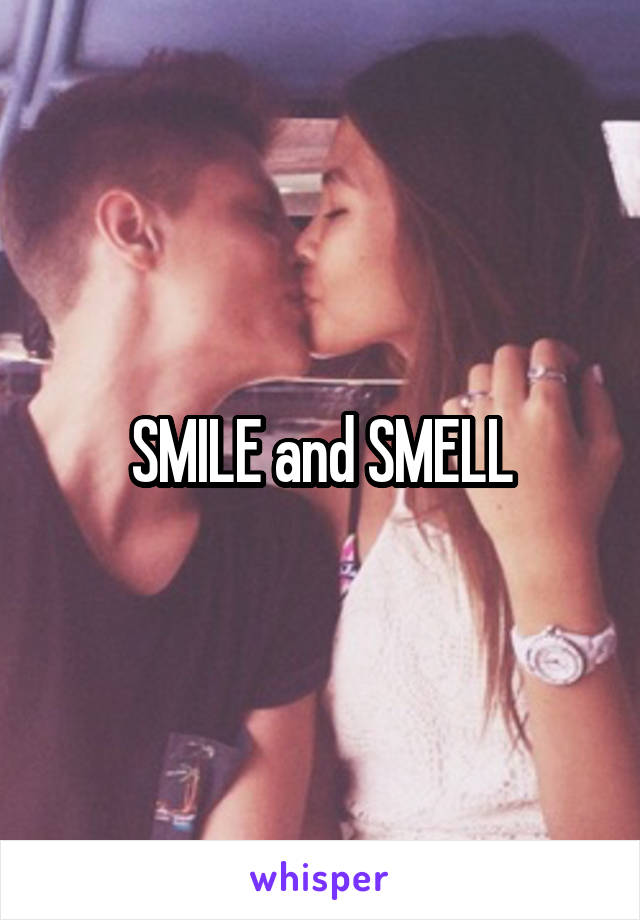 SMILE and SMELL