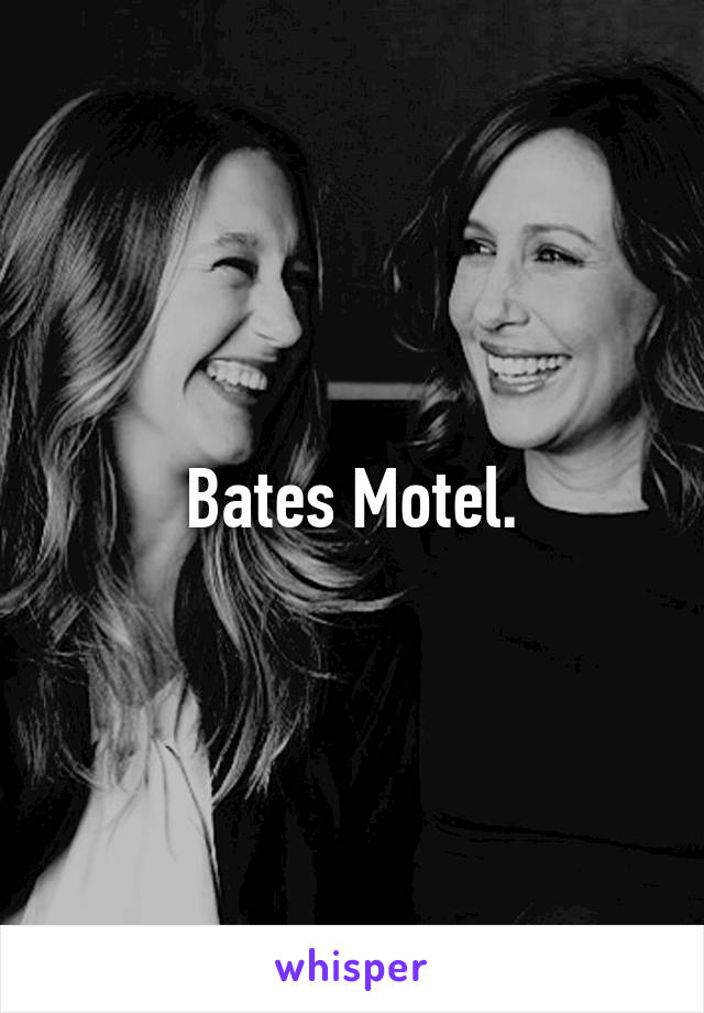 Bates Motel.