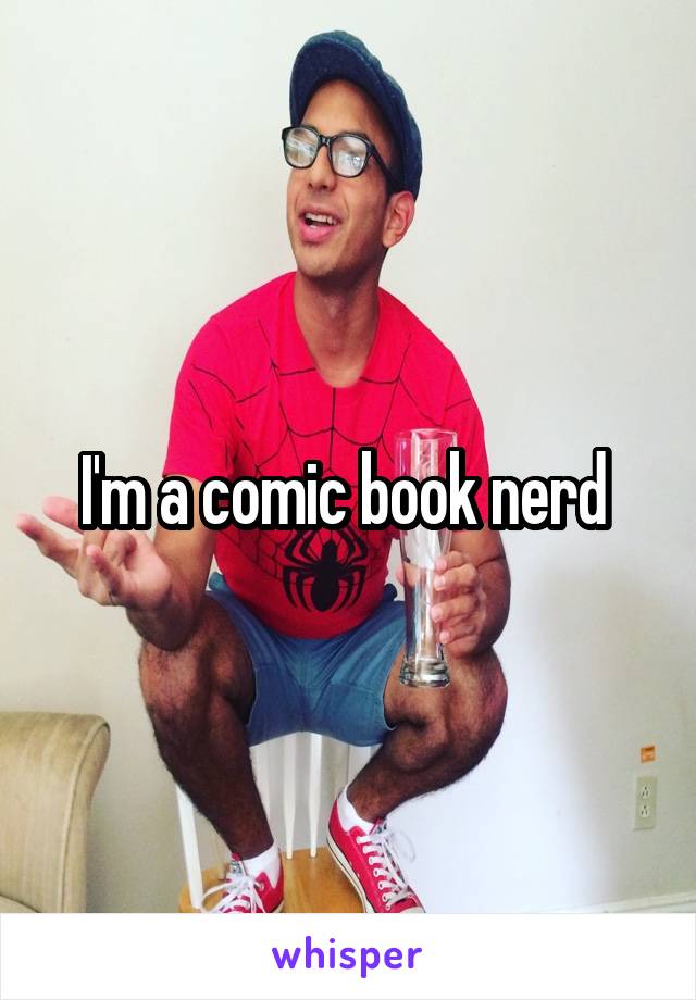 I'm a comic book nerd 