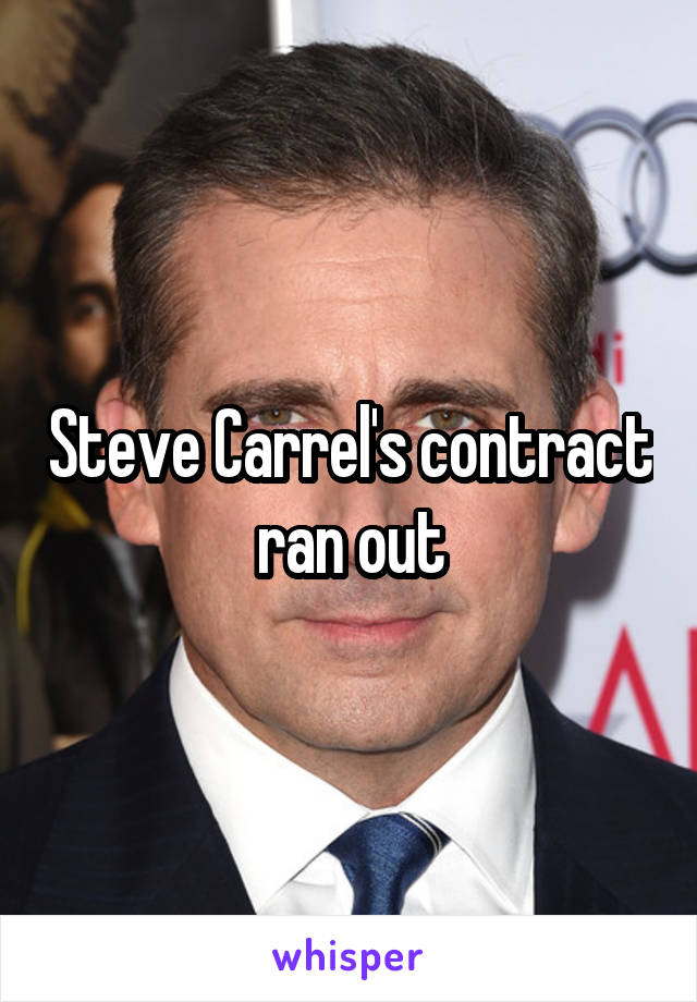 Steve Carrel's contract ran out