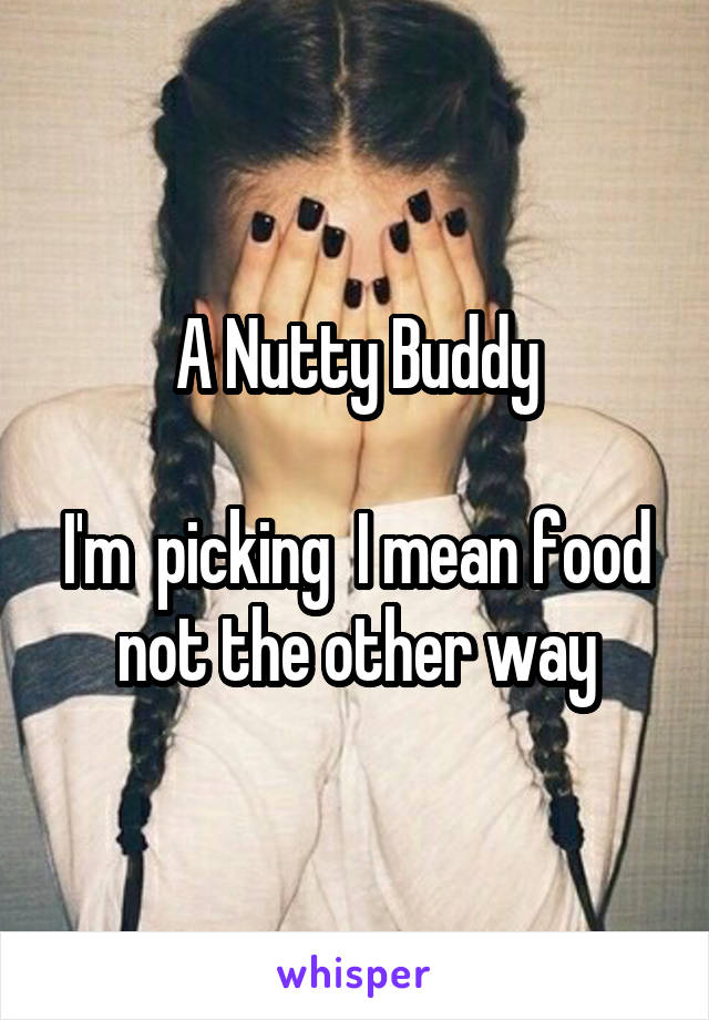 A Nutty Buddy

I'm  picking  I mean food not the other way