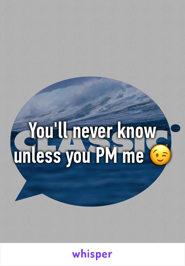 You'll never know unless you PM me 😉