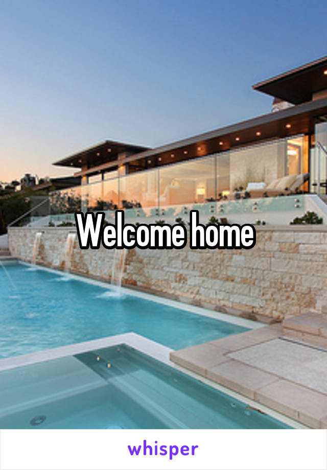 Welcome home