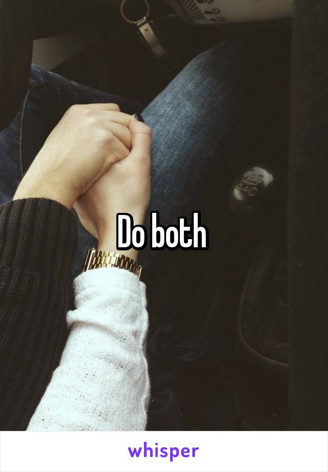 Do both 