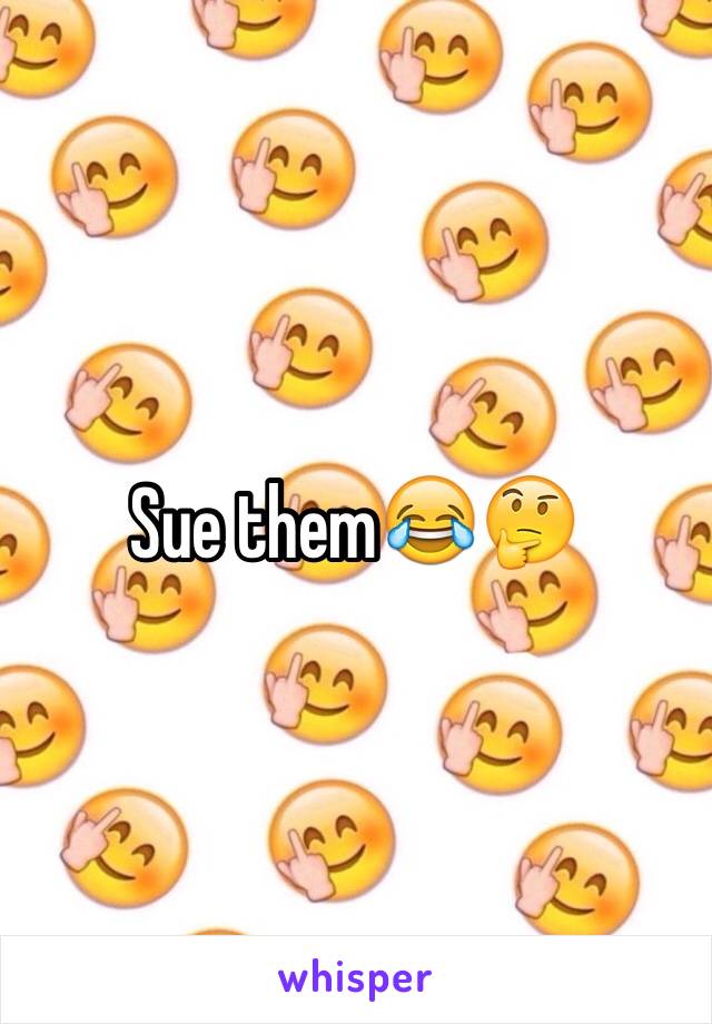 Sue them😂🤔