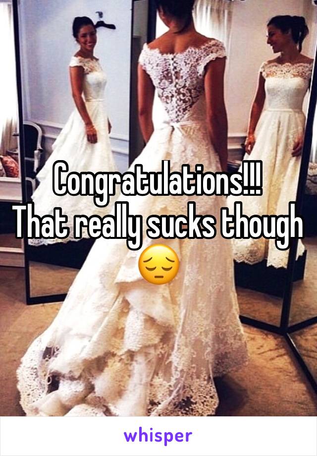 Congratulations!!!
That really sucks though 😔