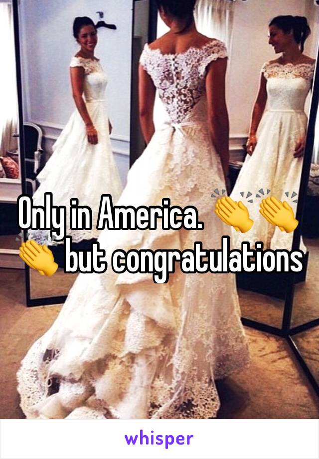 Only in America. 👏👏👏 but congratulations 