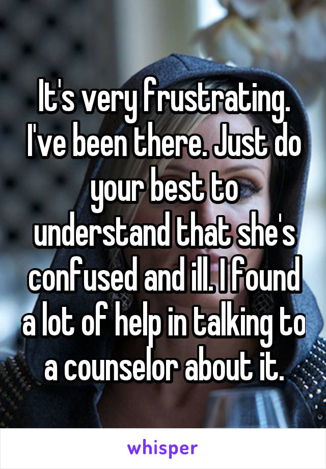 It's very frustrating. I've been there. Just do your best to understand that she's confused and ill. I found a lot of help in talking to a counselor about it.