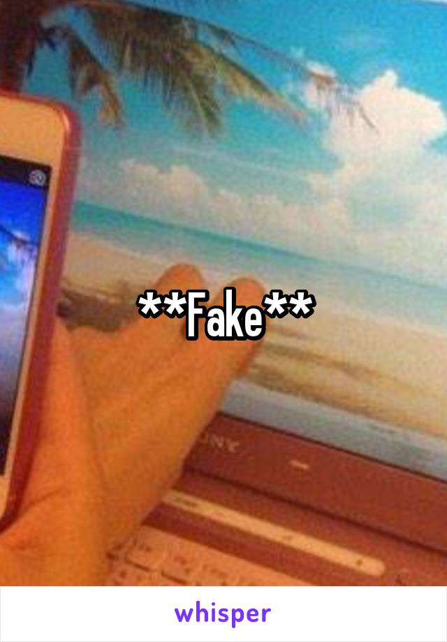 **Fake**