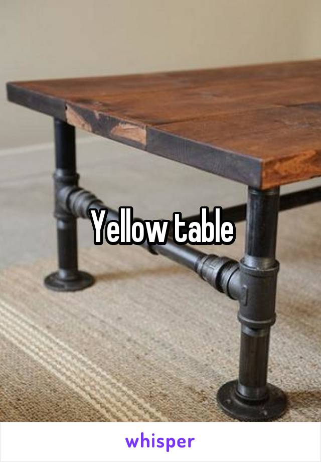 Yellow table