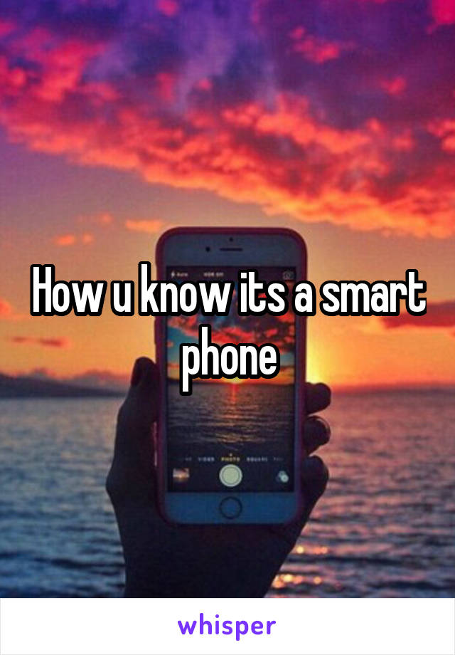 How u know its a smart phone