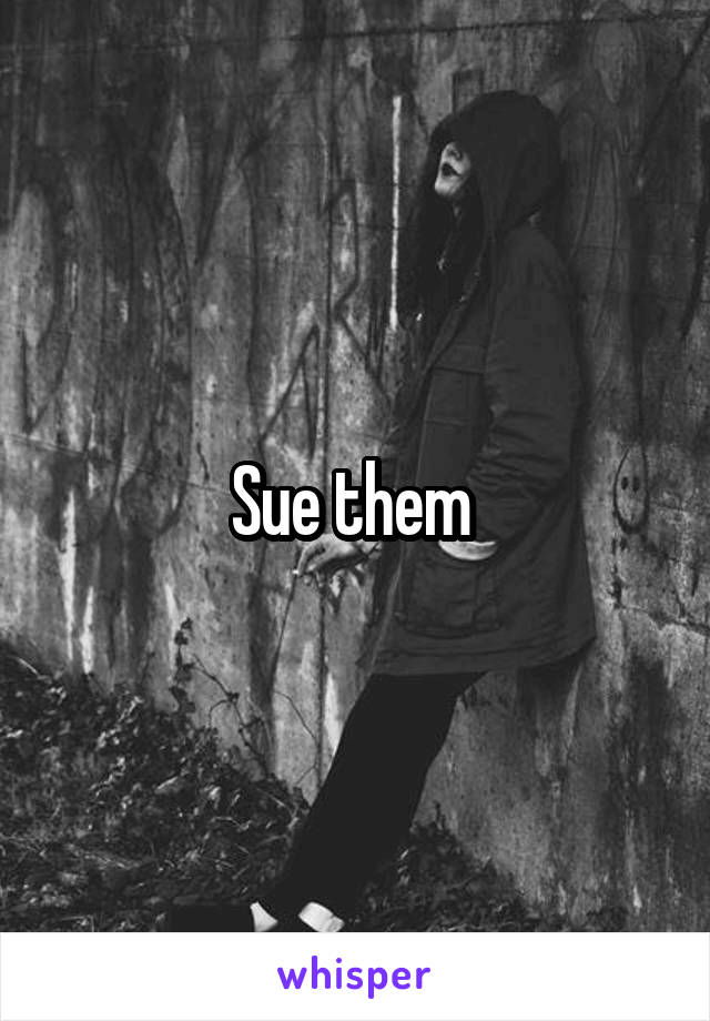 Sue them 