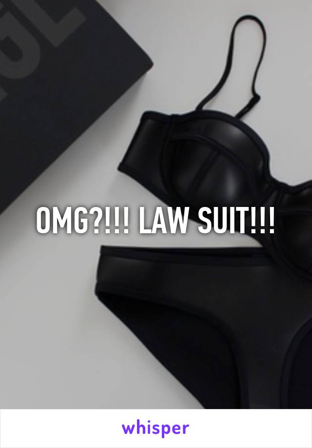 OMG?!!! LAW SUIT!!!