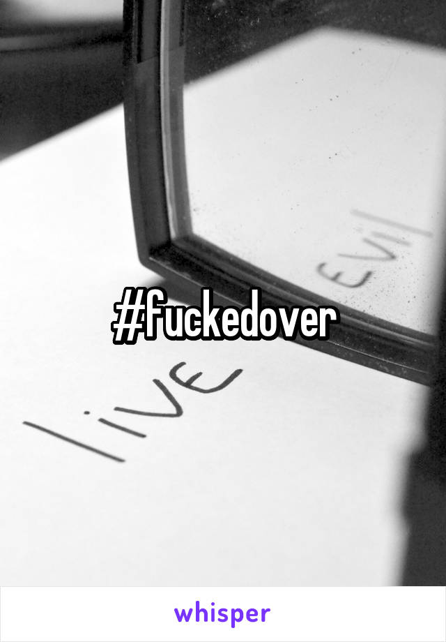 #fuckedover