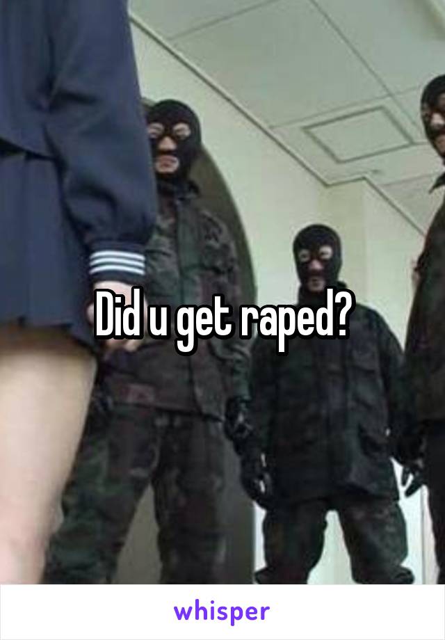 Did u get raped?