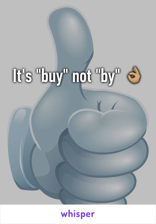 It's "buy" not "by" 👌🏽
