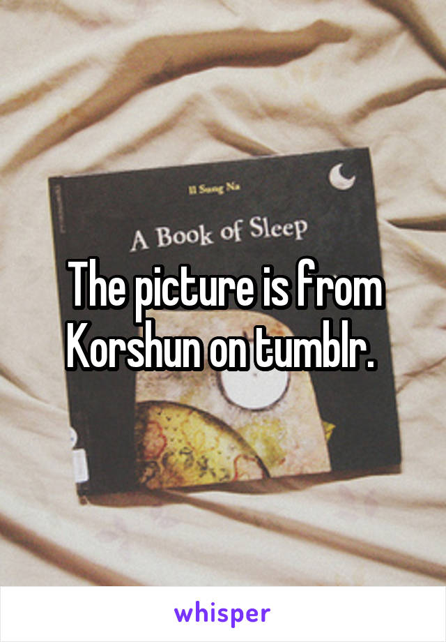 The picture is from Korshun on tumblr. 