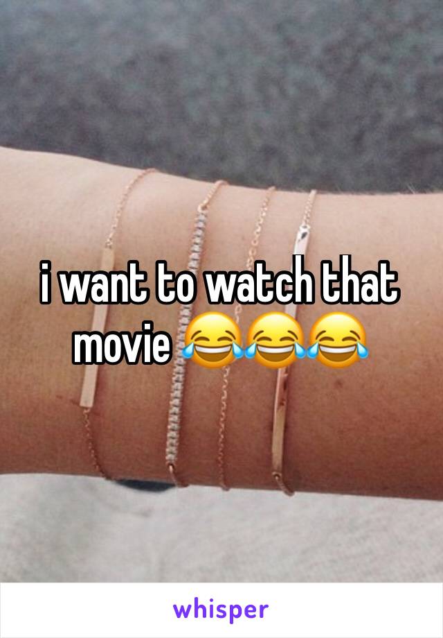 i want to watch that movie 😂😂😂