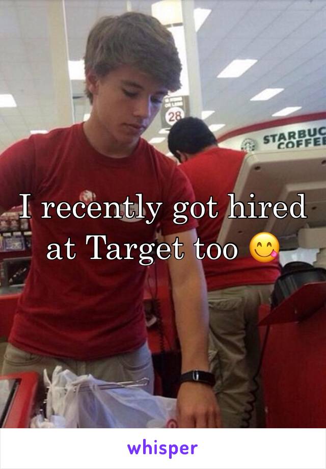 I recently got hired at Target too 😋