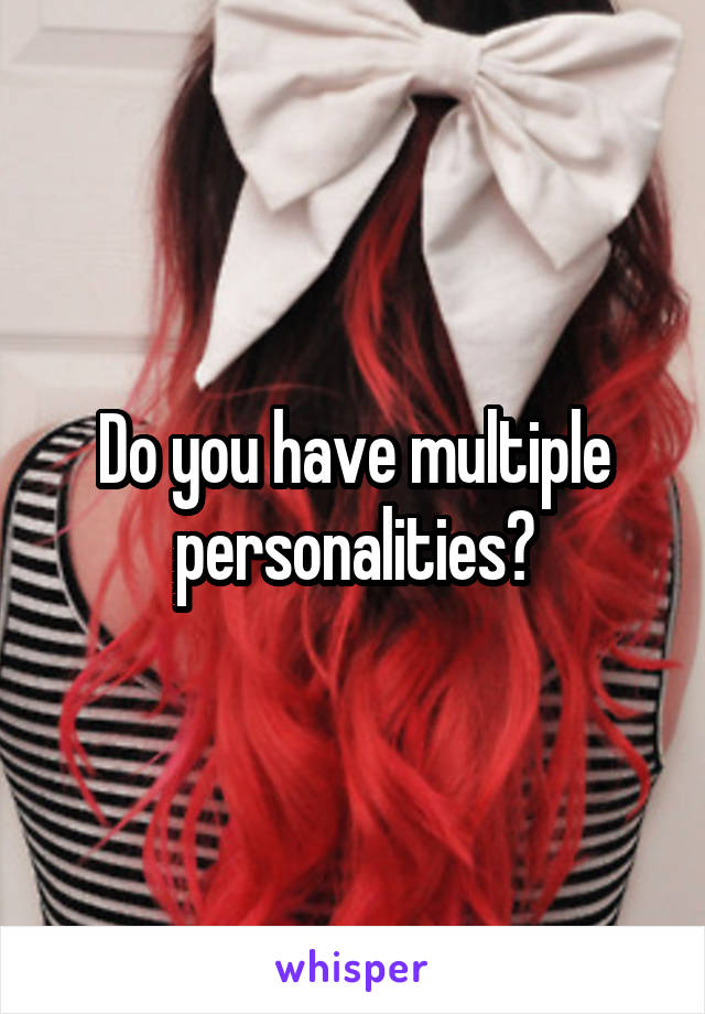 do-you-have-multiple-personalities